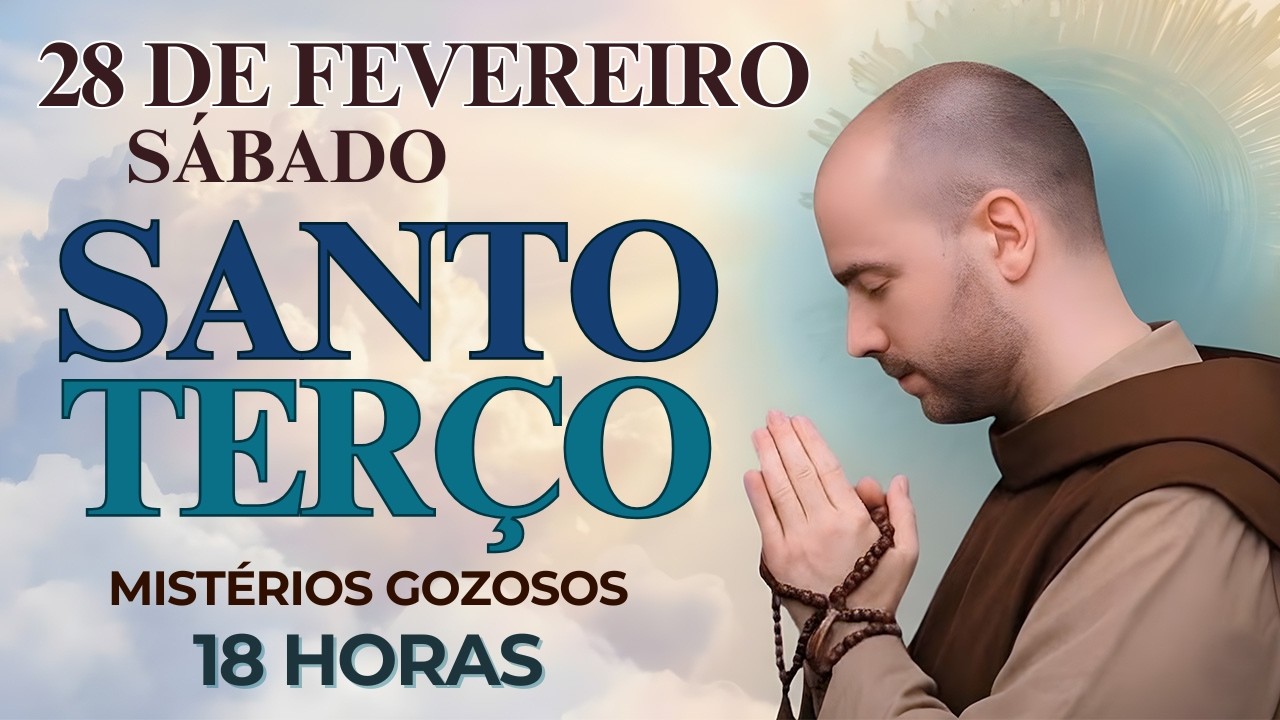 TERÇO DE HOJE – 28/02/2026 – SÁBADO: MISTÉRIOS GOZOSOS – 18 HORAS