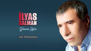 İlyas Salman - Yar Demedim Resimi