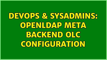 DevOps & SysAdmins: OpenLDAP meta backend OLC configuration