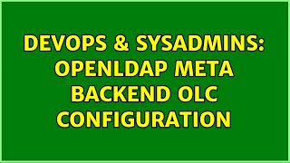 Celebrity DevOps & SysAdmins: OpenLDAP meta backend OLC configuration Profile