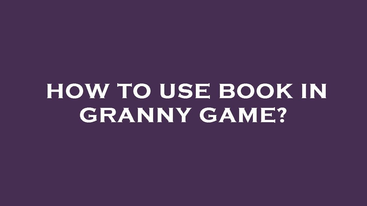 How to use book in granny game? YouTube