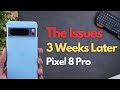 Google Pixel 8 Pro - After 3 Weeks (The Issues &amp; Fixes)