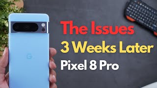 Google Pixel 8 Pro - After 3 Weeks (The Issues & Fixes)