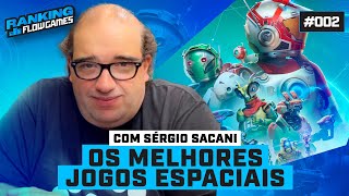 Os MELHORES JOGOS ESPACIAIS da história ft. SÉRGIO SACANI — Ranking Flow Games #06