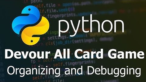 python card game part 8, organizing and debugging