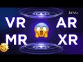 Vr vs ar vs mr vs xr  dont get lost in them