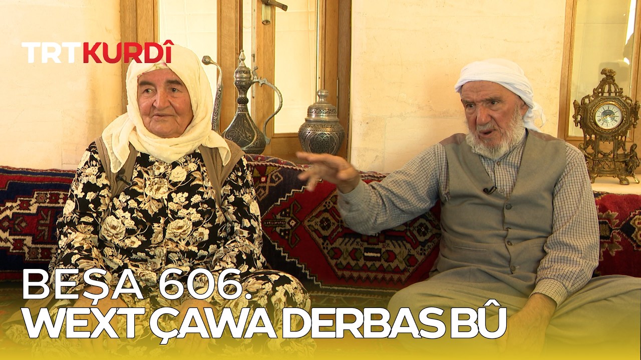 Wext Çawa Derbas Bû - Beşa 606.