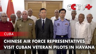 Chinese Air Force Representatives Visit Cuban Veteran Pilots In Havana