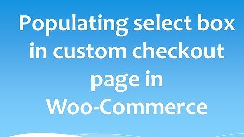 Populating select box in custom checkout page in woocommerce