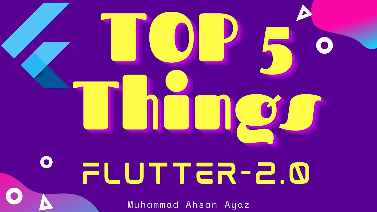 Top 5 things YOU must know about Flutter 2 in 2021