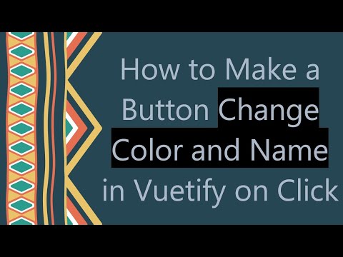 How to Make a Button Change Color and Name in Vuetify on Click