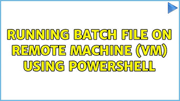 Running batch file on remote machine (VM) using PowerShell