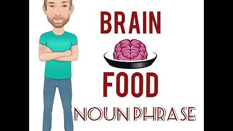Brain Food - Noun Phrase (670) Origin - English Tutor Nick P