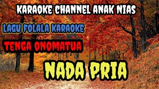 LAGU KARAOKE TENGA ONO MATUA FOLALA ZALUKHU NADA PRIA =KARAOKE CHANNEL ANAK NIAS TERBARU