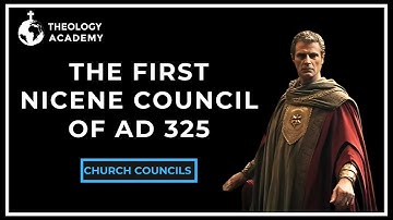The First Nicene Council of AD 325: Uniting the Early Church