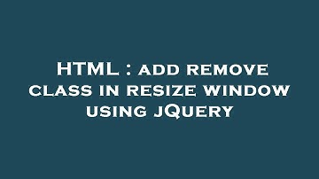HTML : add remove class in resize window using jQuery