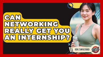 Can Networking Really Get You An Internship? - Gen Z Unfiltered