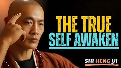 The True Self Awaken: Discover the Power of Your Real Identity || Shi Heng Yi Motivation.