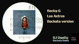 Becky G - Los Astros Bachata Remixed By DJ DanDy