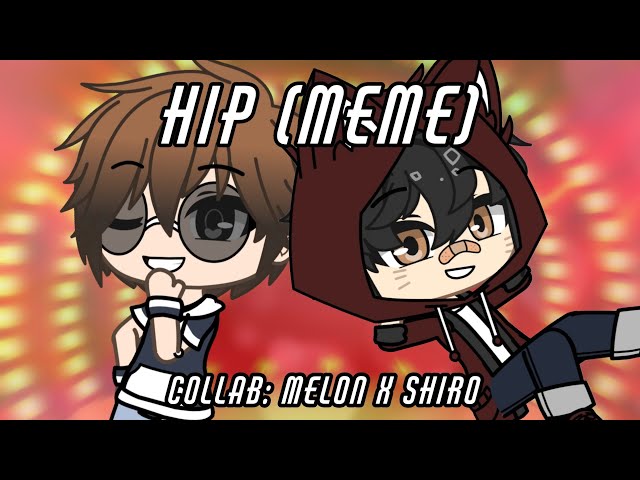 HIP MEME || Collab with Melon Pan87 || GC & GL class=