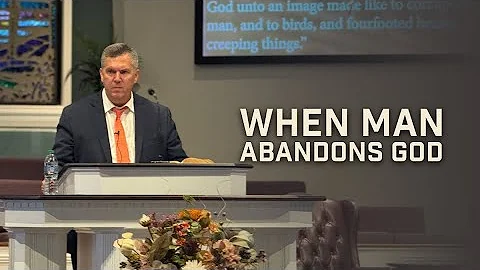 When Man Abandons God II - Pastor Tim Fellure