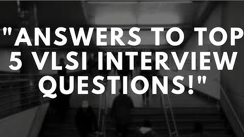 Answers for Top 5 VLSI Interview Questions  