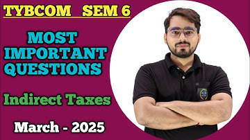 Most important Questions of Indirect Taxes | TYBCom Sem 6 | Mumbai University |