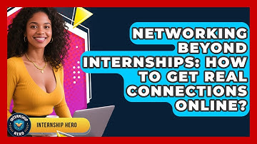 Networking Beyond Internships: How To Get Real Connections Online? - Internship Hero