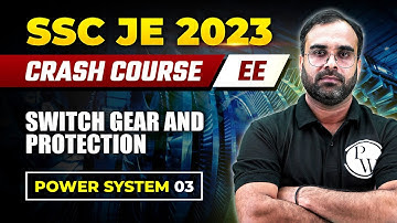 SSC JE 2023 | Power System - 03 | Switch Gear And Protection  | Electrical Engineering