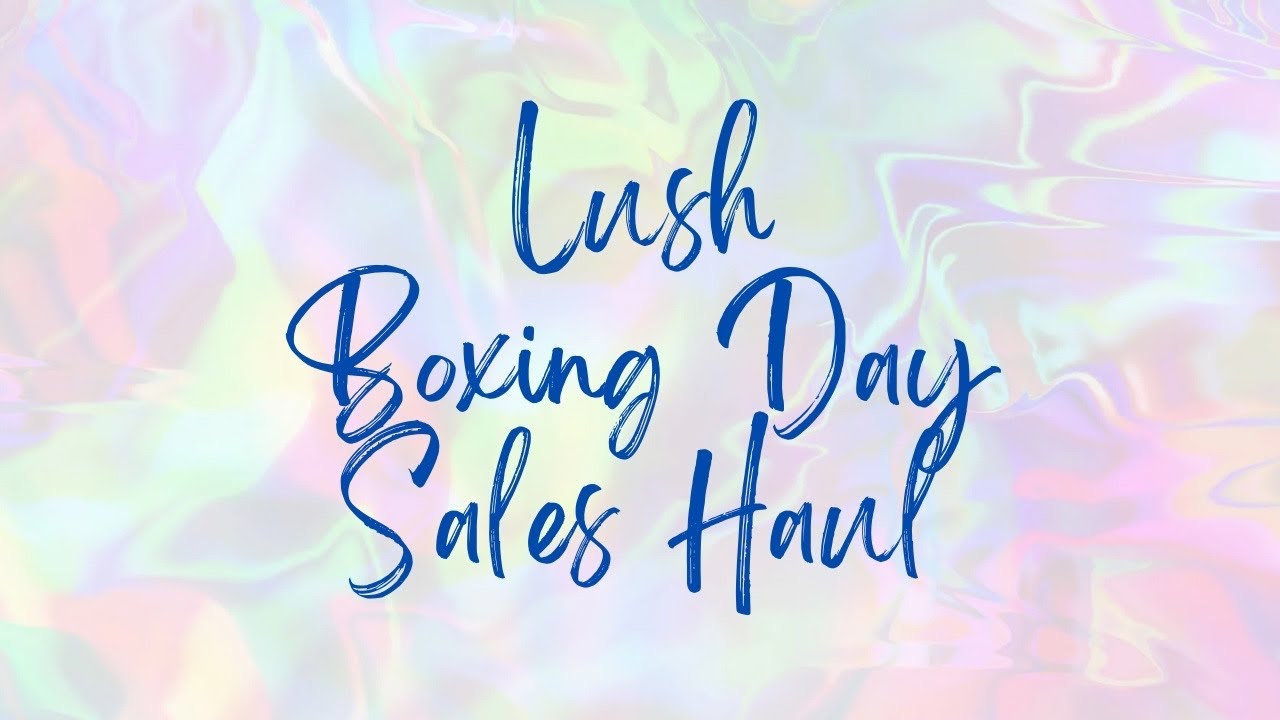 Lush Boxing Day Haul 