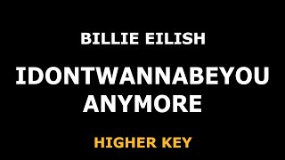 Billie Eilish - Idontwannabeyouanymore - Piano Karaoke [HIGHER KEY]