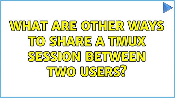 Unix & Linux: What are other ways to share a tmux session between two users? (4 Solutions!!)