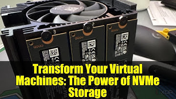 Transform Your Virtual Machines: The Power of NVMe Storage