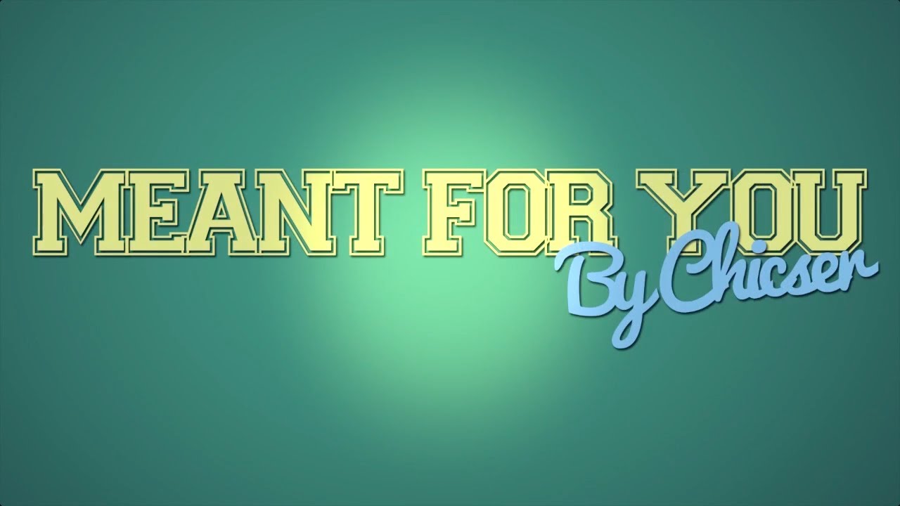 Meant For You By Chicser Lyric Video By Chicser