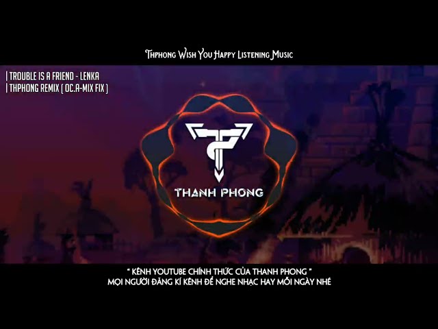 Trouble Is a Friend - Lenka ( Thanh Phong Remix ) ( OC.A-Mix Fix ) | Thphongkhumbiclamnhac class=