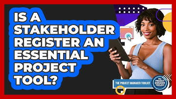 Is a Stakeholder Register an Essential Project Tool?