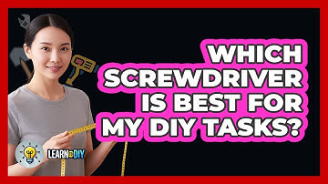 Which Screwdriver Is Best For My DIY Tasks?