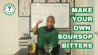 How To Make Your Own Soursop Bitters | Soursop Leaves | Bitter Melon Leaves | D.I.Y | Do It Yourself