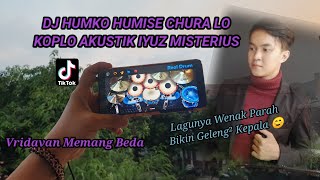 DJ TikTok Humko Humise Chura Lo ~ Koplo Akustik Iyuz Misterius (Cover Real Drum 