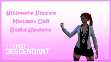 Ultimate Viessa Build Update Mutant Cell 💖 Void Erosion 30 💖The First Descendant