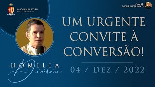 Um urgente convite à conversão! (Pe. Overland - Homilia - 04/12/2022)