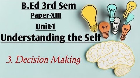 Decision Making, Understanding the Self 3rd sem B.ed explained by Namita