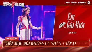 EM GÁI MƯA - H'HEN NIÊ | TIẾT MỤC ĐỐI KHÁNG CÁ NHÂN TẬP 13 CHỊ ĐẸP ĐẠP GIÓ RẼ SÓNG 2023