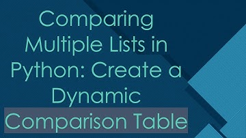 Comparing Multiple Lists in Python: Create a Dynamic Comparison Table