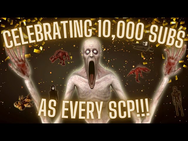 Playing as EVERY SCP in SCP: SL to Celebrate 10,000 Subscribers!!! 