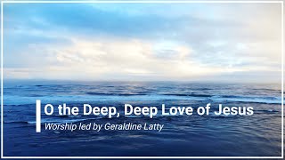 O the Deep Deep Love of Jesus Lyrics Geraldine Latty (4K)