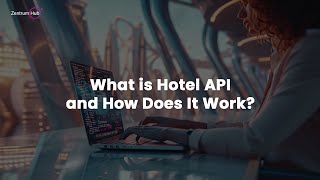What is Hotel API and How Does It Work? | Travel Tech Explained Simply