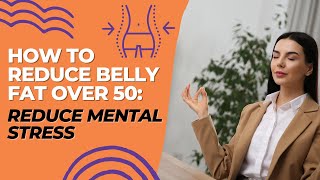 How to Reduce Belly Fat Over 50: Reduce Mental Stress