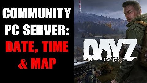 DayZ PC Server: How To Edit & Change Time & How Fast It Passes, Length Of Night / Day, Date & Map