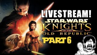 Star Wars: KOTOR Livestream Part 6 - Nerdcalypse